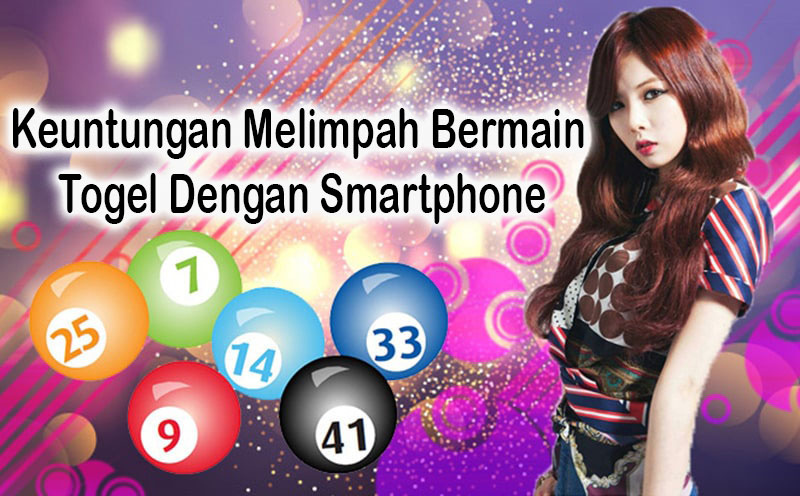 Keuntungan Melimpah Bermain Togel Dengan Smartphone